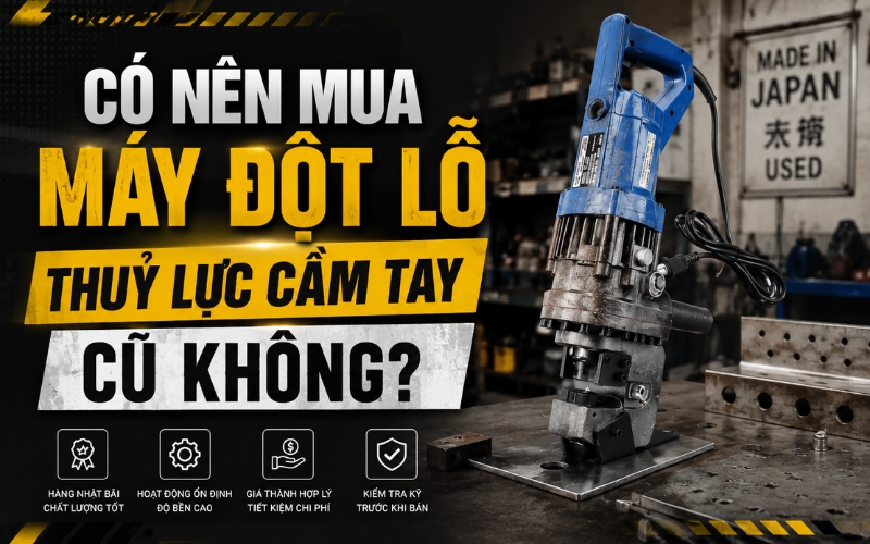 Có nên mua máy đột lỗ thuỷ lực cầm tay cũ không?