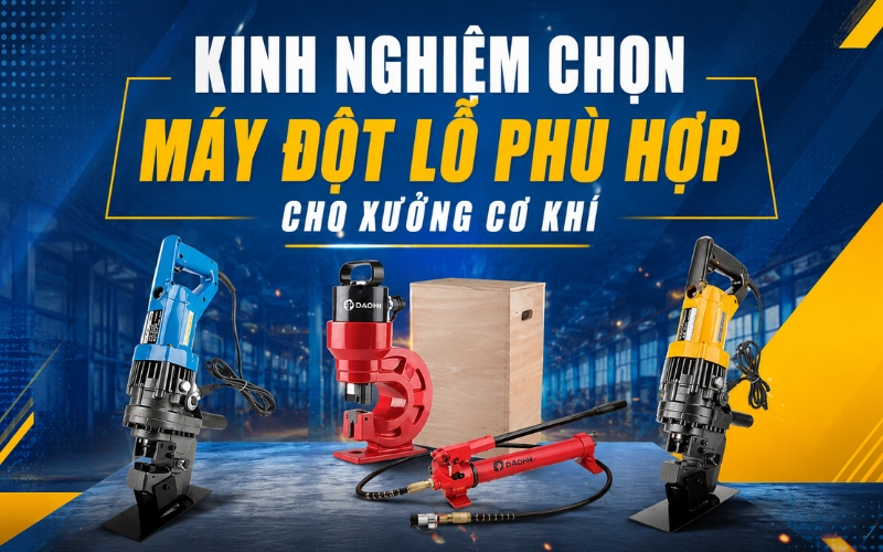 Kinh nghiệm chọn máy đột lỗ phù hợp cho xưởng cơ khí