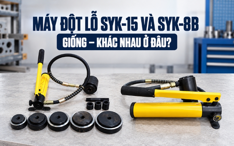 Máy đột lỗ cầm tay SYK-15 và SYK-8B giống - khác nhau ở đâu?
