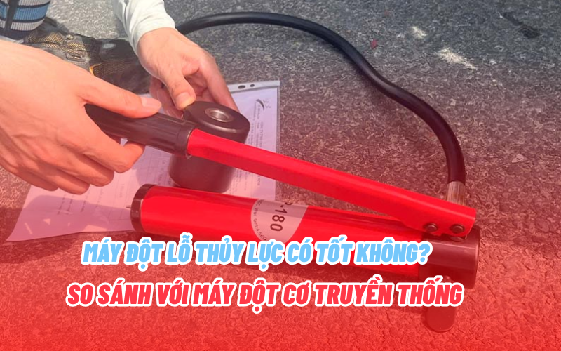 Máy đột lỗ thủy lực có tốt không? So sánh với máy đột cơ truyền thống