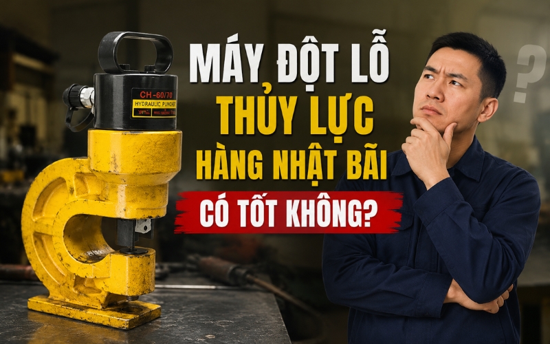 Máy đột lỗ thủy lực hàng Nhật bãi có nên mua không? 