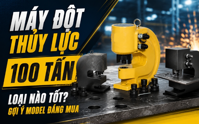 Máy Đột Thủy Lực 100 Tấn Loại Nào Tốt? Gợi Ý Model Đáng Mua
