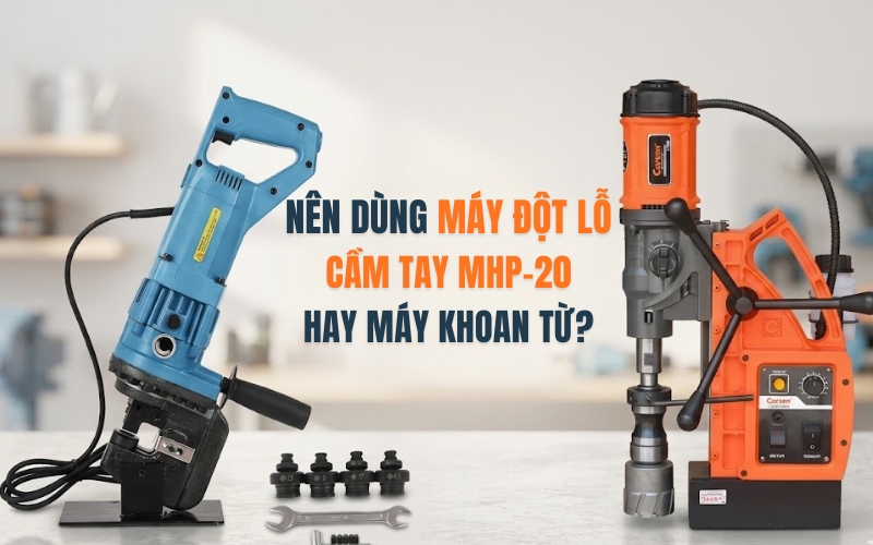 Nên dùng máy đột lỗ cầm tay MHP-20 hay máy khoan từ?