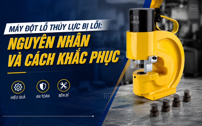 Nguyên nhân máy đột lỗ thủy lực bị lỗi và cách khắc phục