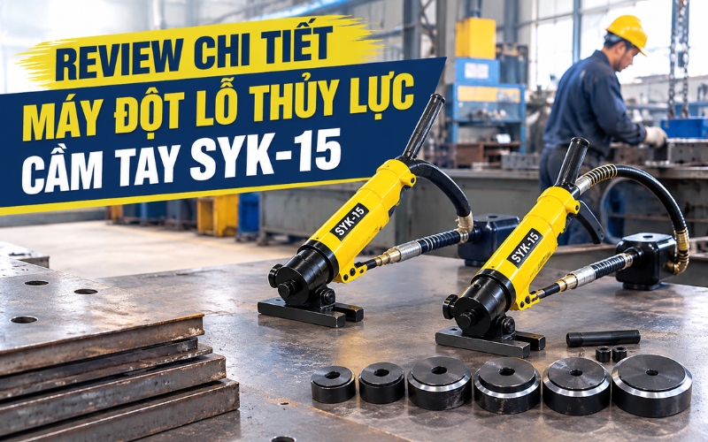 Review chi tiết dòng máy đột lỗ thủy lực cầm tay SYK-15