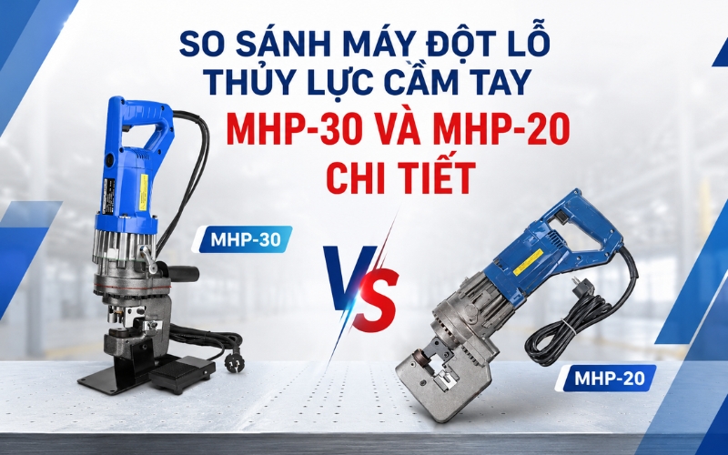 So sánh máy đột lỗ thủy lực cầm tay mhp-30 và mhp-20