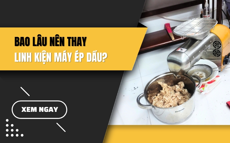 Bao lâu nên thay linh kiện máy ép dầu