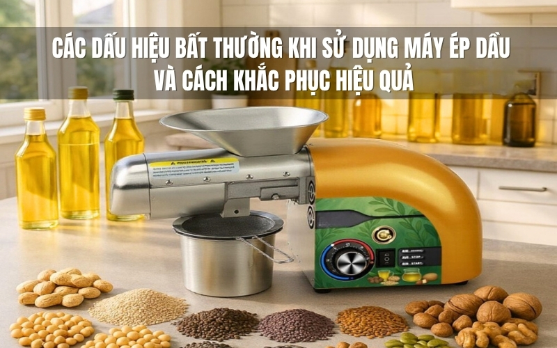 Các dấu hiệu bất thường khi sử dụng máy ép dầu và cách khắc phục hiệu quả