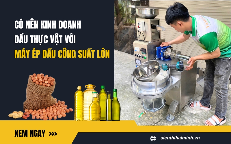 Có nên kinh doanh dầu thực vật với máy ép dầu công suất lớn