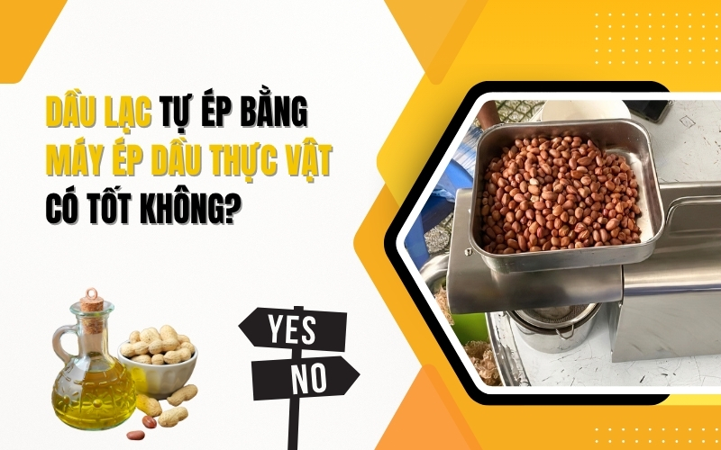 Dầu lạc tự ép bằng máy ép dầu thực vật có tốt không