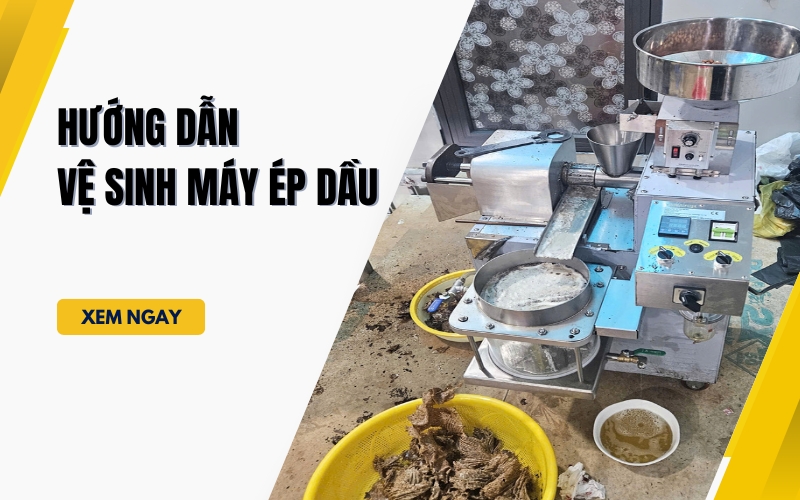 Hướng dẫn vệ sinh máy ép dầu