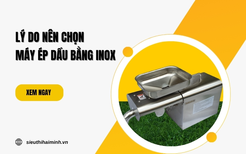 Lý do nên chọn máy ép dầu bằng inox