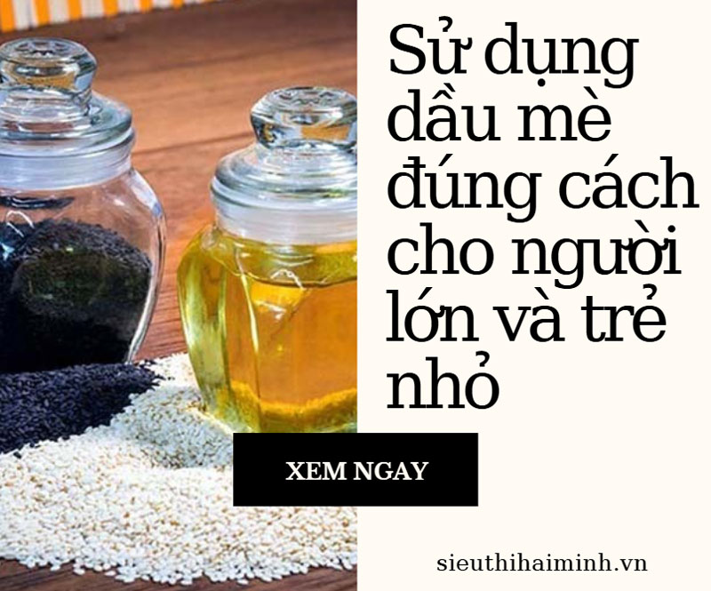 Sử dụng dầu mè đúng cách cho người lớn và trẻ nhỏ