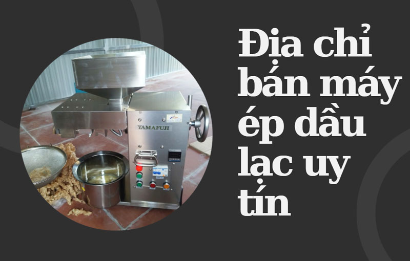 Địa chỉ bán máy ép dầu lạc uy tín