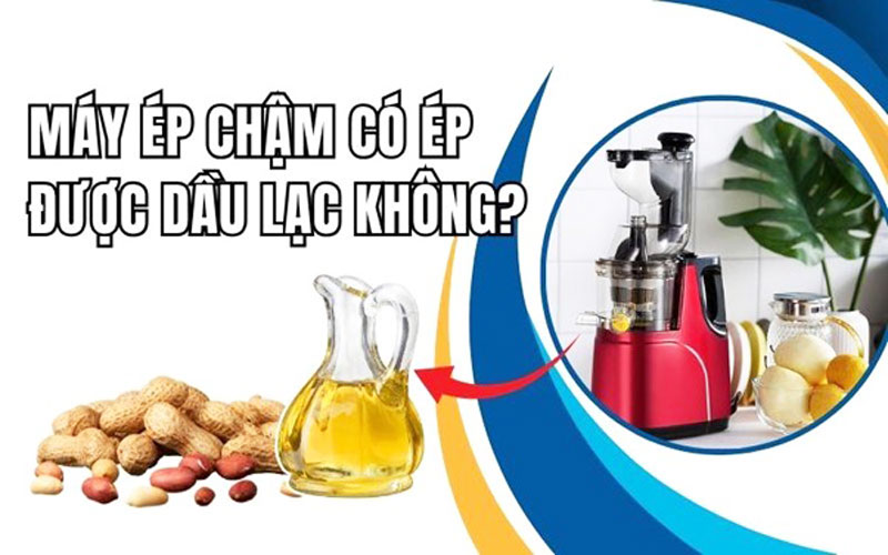 Máy ép chậm có ép được dầu lạc không?