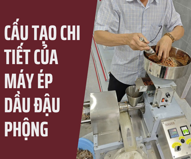 Cấu tạo chi tiết của máy ép dầu đậu phộng