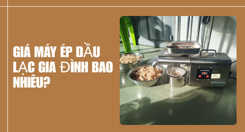 Giá máy ép dầu lạc gia đình bao nhiêu?