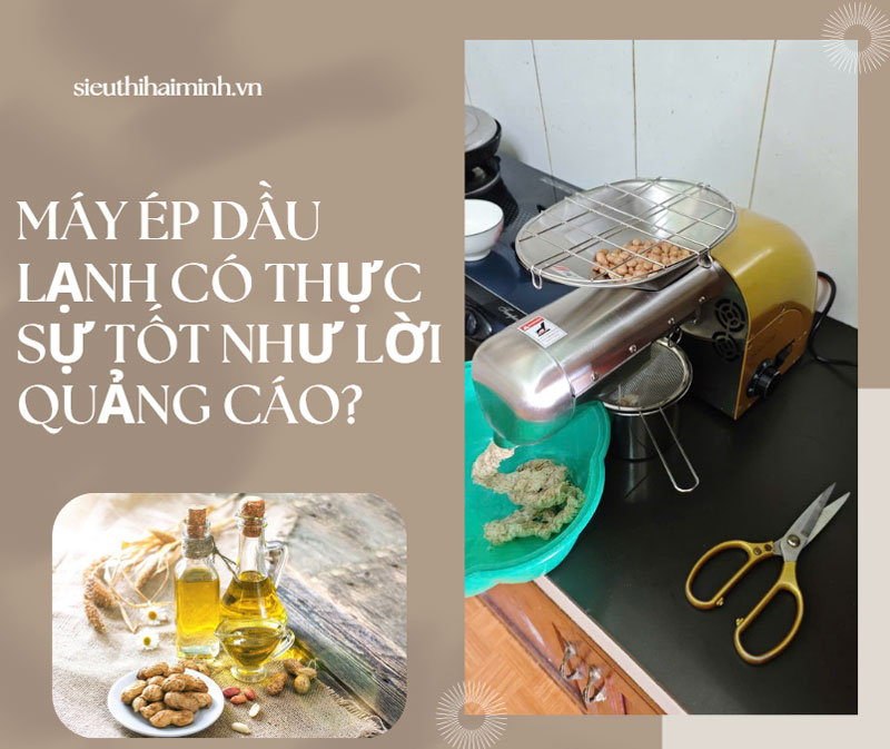 Máy ép dầu lạnh có thực sự tốt như lời quảng cáo?