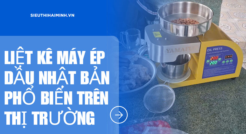 Liệt kê máy ép dầu Nhật Bản phổ biến trên thị trường