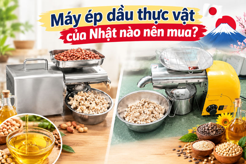 Máy ép dầu thực vật của Nhật nào nên mua?