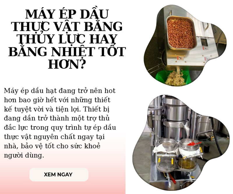 Máy ép dầu thực vật bằng thủy lực hay bằng nhiệt tốt hơn?