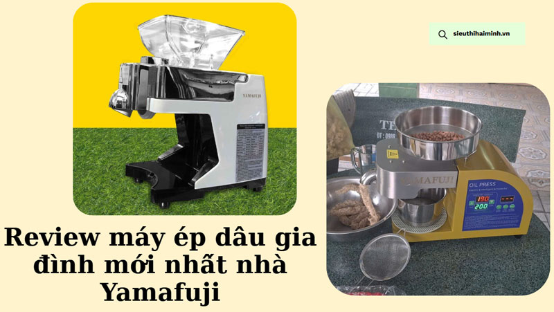 Review máy ép dầu gia đình mới nhất nhà Yamafuji