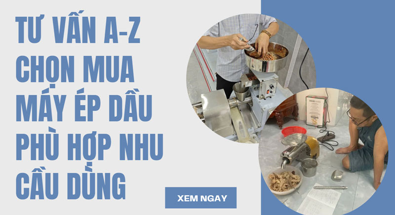 Tư vấn A-Z chọn mua máy ép dầu phù hợp nhu cầu dùng