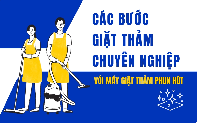 Các bước giặt thảm chuyên nghiệp với máy giặt thảm phun hút