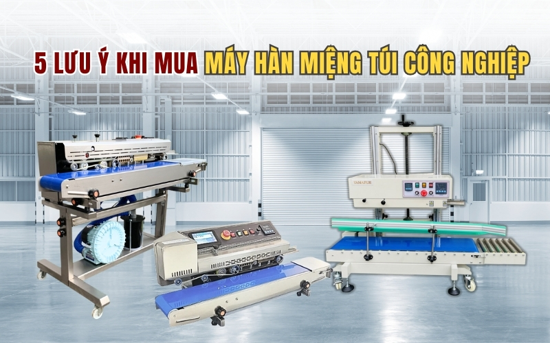 5 lưu ý khi mua máy hàn miệng túi công nghiệp