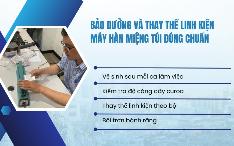 Bảo dưỡng và thay thế linh kiện máy hàn miệng túi đúng chuẩn