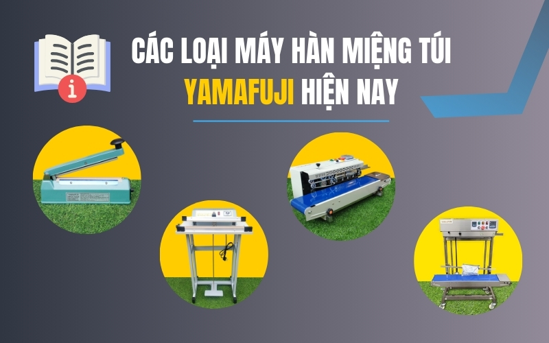 Các loại máy hàn miệng túi Yamafuji hiện nay