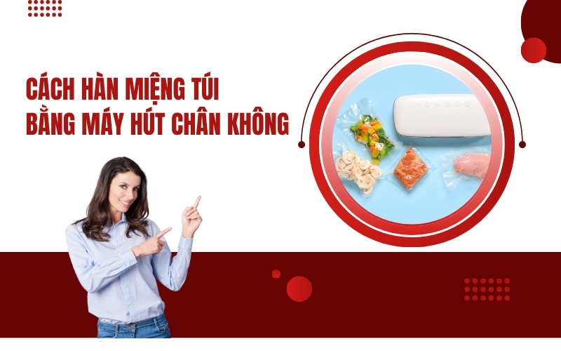 Cách Hàn Miệng Túi Bằng Máy Hút Chân Không