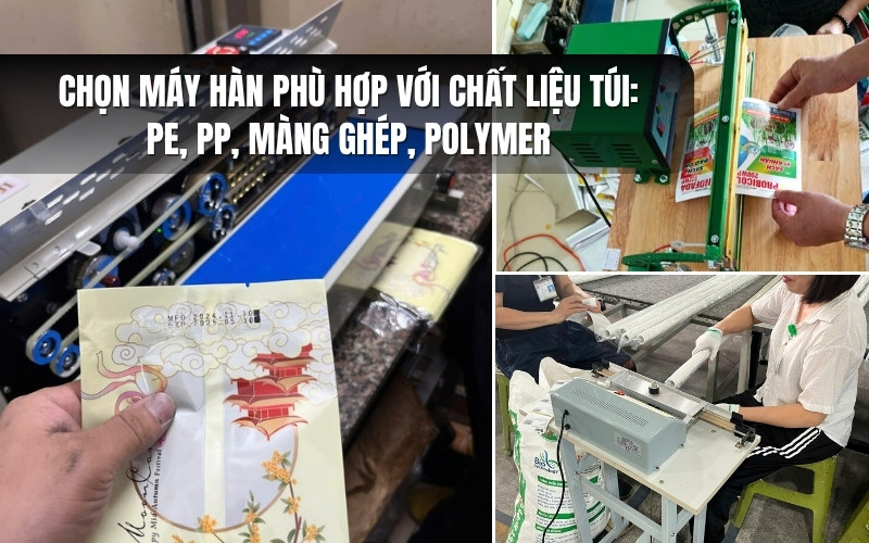 Chọn máy hàn phù hợp với chất liệu túi PE, PP, màng ghép, polymer