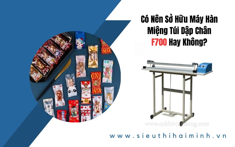 https://sieuthihaiminh.vn/co-nen-so-huu-may-han-mieng-tui-dap-chan-f700-hay-khong.html