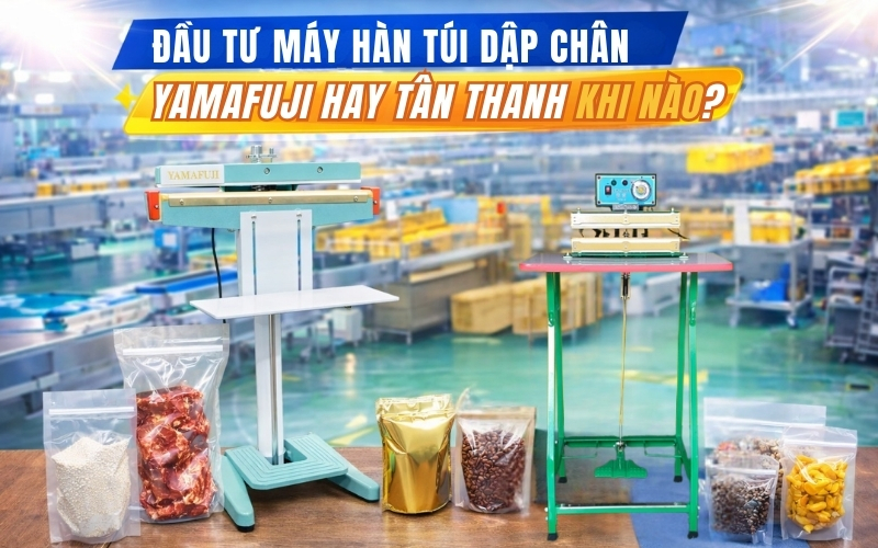 Đầu Tư Máy Hàn Túi Dập Chân Yamafuji Hay Tân Thanh Khi Nào?