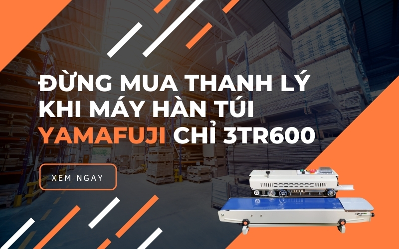 Đừng Mua Thanh Lý khi máy hàn túi Yamafuji chỉ 3tr6