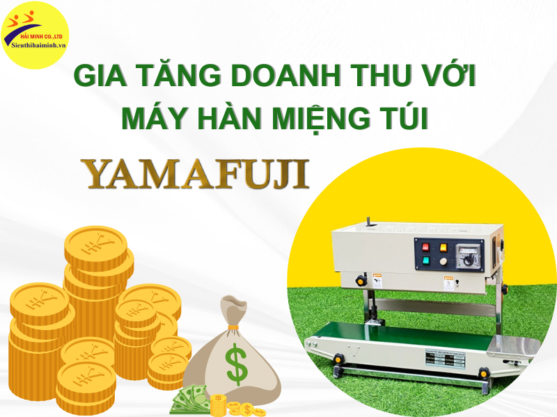 Gia tăng doanh thu với máy hàn miệng túi Yamafuji