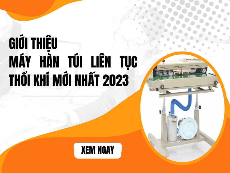 Gioi-thieu-may-han-tui-lien-tuc-thoi-khi-moi-nhat-2023