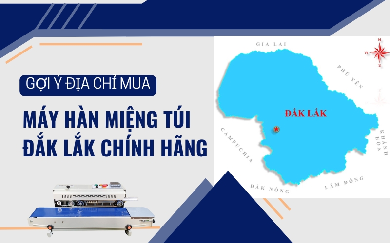 Gợi Ý Địa Chỉ Mua Máy Hàn Miệng Túi Đắk Lắk Chính Hãng