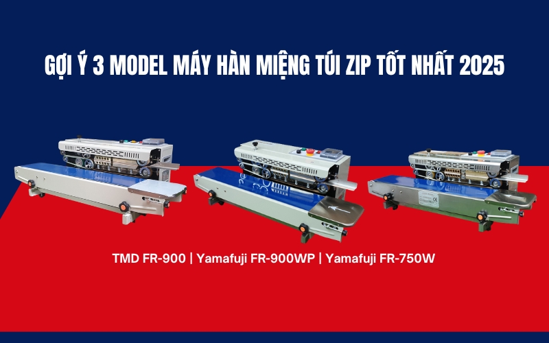 Gợi ý 3 model máy hàn miệng túi zip tốt nhất 2025