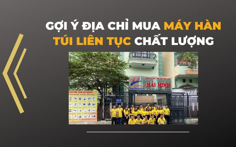 Gợi ý địa chỉ mua máy hàn túi liên tục chất lượng