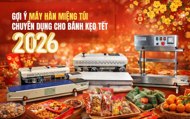 Gợi ý máy hàn miệng túi chuyên dụng cho bánh kẹo Tết 2026