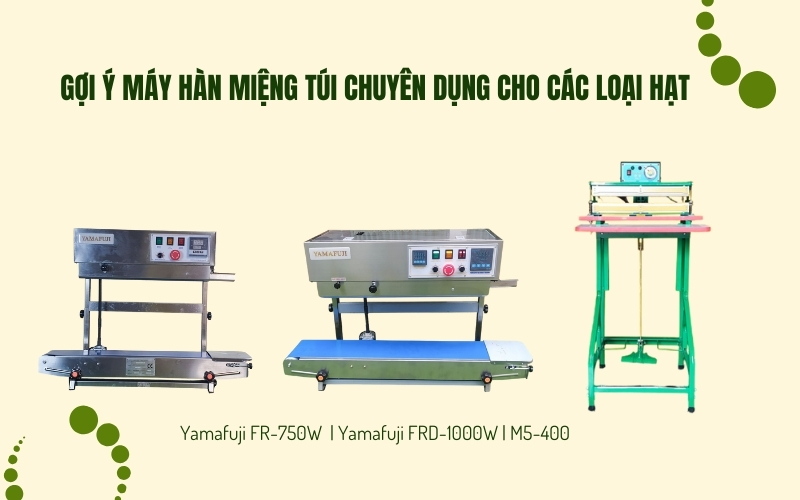 Gợi ý máy hàn miệng túi chuyên dụng cho các loại hạt