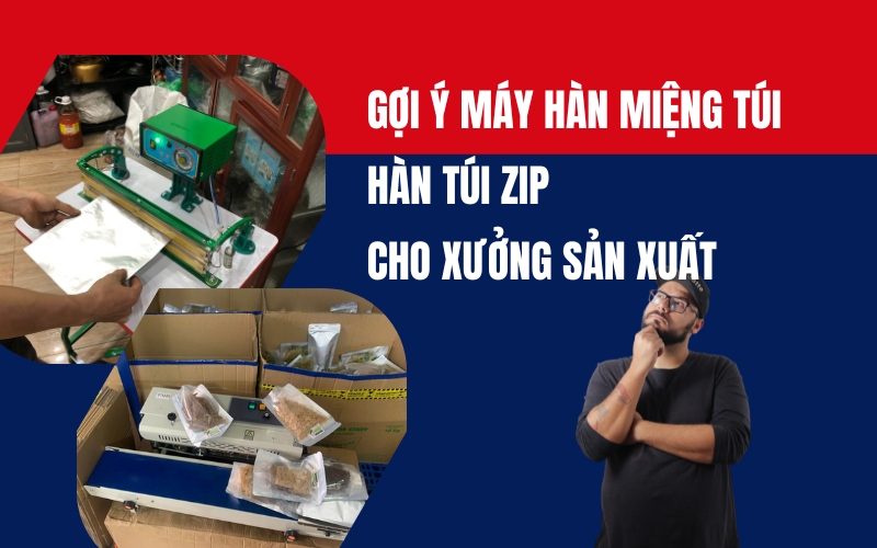 Gợi ý máy hàn miệng túi hàn túi zip cho xưởng sản xuất