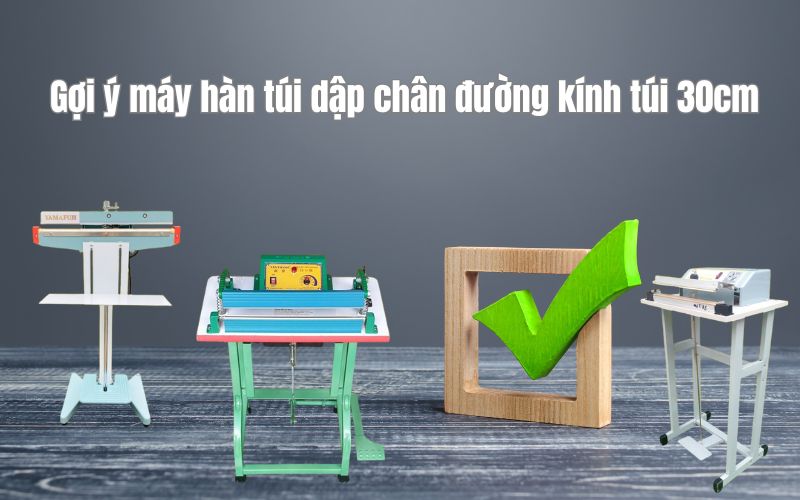 Gợi ý máy hàn túi dập chân đường kính túi 30cm