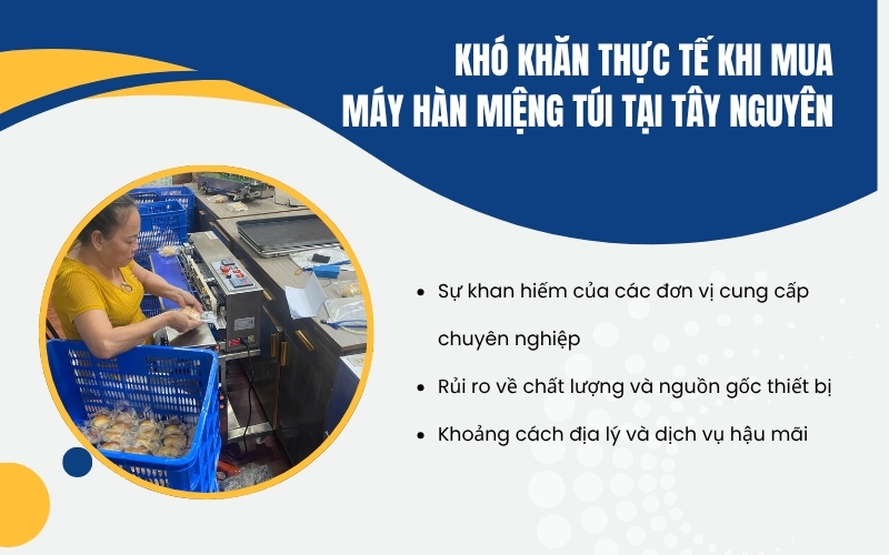 Khó khăn thực tế khi mua máy hàn miệng túi tại Tây Nguyên
