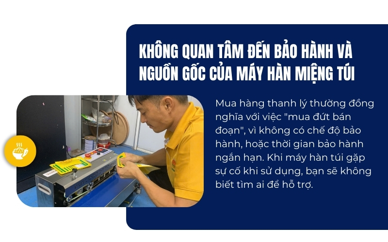 Không quan tâm đến bảo hành và nguồn gốc của máy hàn miệng túi