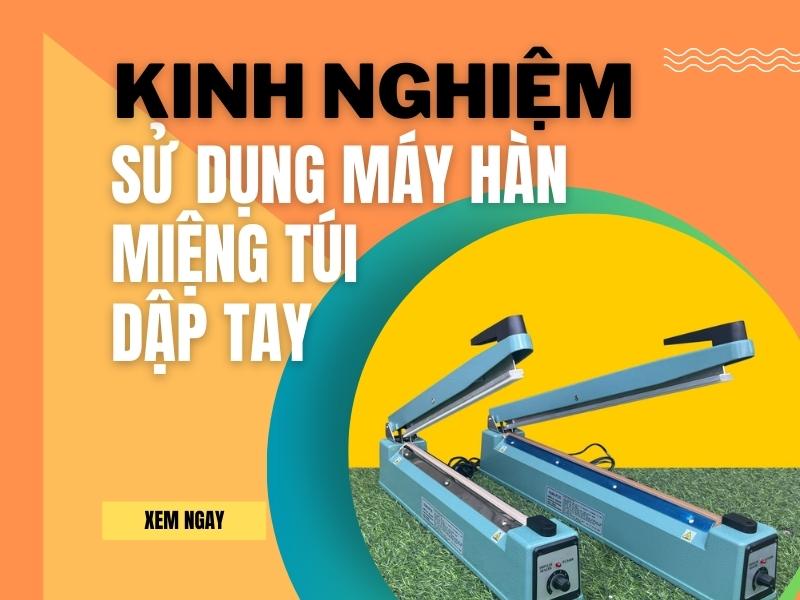 Kinh-nghiem-su-dung-may-han-mieng-tui-dap-tay-hieu-qua-nhat