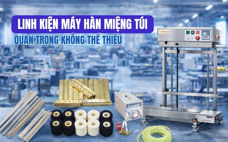 Linh kiện máy hàn miệng túi quan trọng không thể thiếu