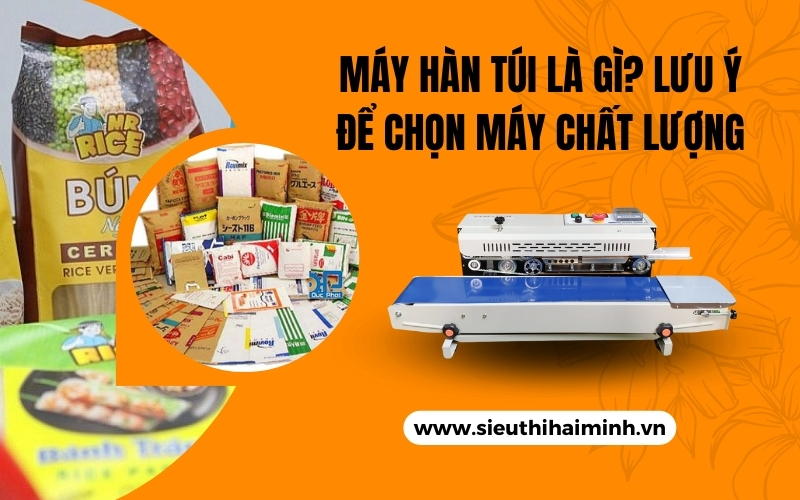 Máy Hàn Túi Là Gì? Lưu Ý Để Chọn Máy Chất Lượng
